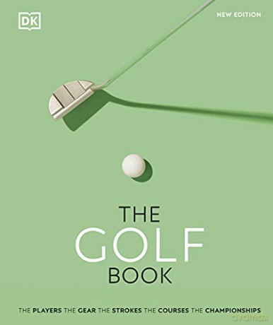 The Golf Book: The Players - The Gear - The Strokes - The Courses - The Championships [KSIĄŻKA]