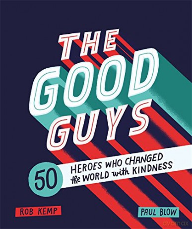The Good Guys: 50 Heroes Who Changed the World with Kindness - Rob Kemp [KSIĄŻKA]