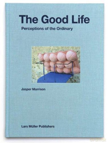 The Good Life: Perceptions of the Ordinary - Jasper Morrison [KSIĄŻKA]