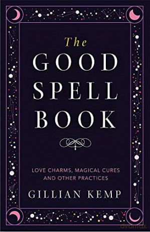 The Good Spell Book: Love Charms, Magical Cures and Other Practices - Gillian Kemp [KSIĄŻKA]