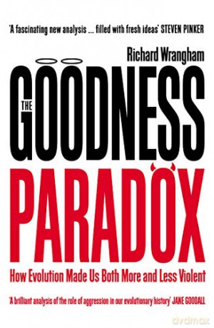 The Goodness Paradox: How Evolution Made Us Both More and Less Violent - Richard Wrangham [KSIĄŻKA]
