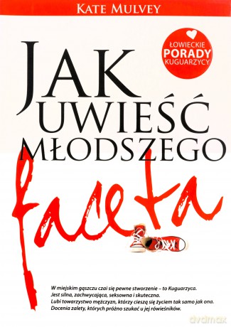 Jak Uwieść Młodszego Faceta Łowieckie Porady Kuguarzycy - Kate Mulvey [KSIĄŻKA]