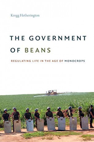 The Government of Beans: Regulating Life in the Age of Monocrops - Kregg Hetherington [KSIĄŻKA]