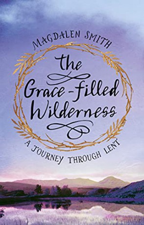 The Grace-filled Wilderness: A Journey Through Lent - Magdalen Smith [KSIĄŻKA]