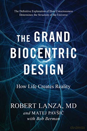 The Grand Biocentric Design: How Life Creates Reality - Robert Lanza [KSIĄŻKA]