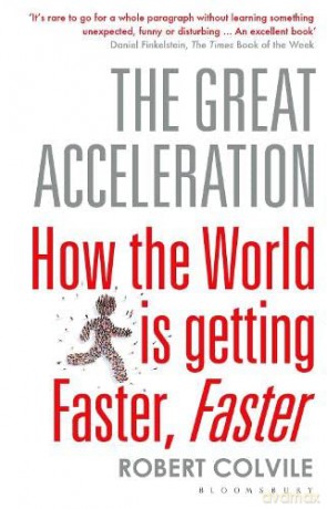 The Great Acceleration: How the World is Getting Faster, Faster - Robert Colvile [KSIĄŻKA]