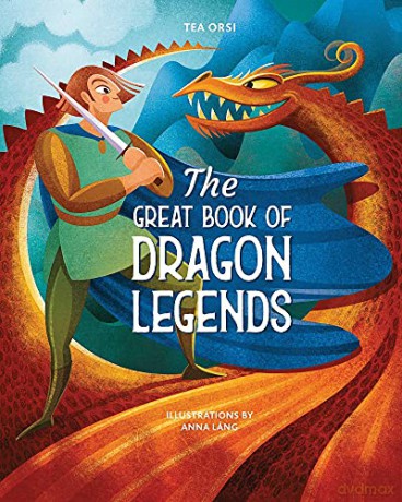 The Great Book of Dragon Legends - Tea Orsi [KSIĄŻKA]