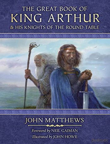 The Great Book of King Arthur and His Knights of the Round Table: A New Morte D'Arthur - John Matthews [KSIĄŻKA]