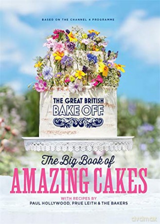 The Great British Bake Off: The Big Book of Amazing Cakes - The Bake Off Team [KSIĄŻKA]