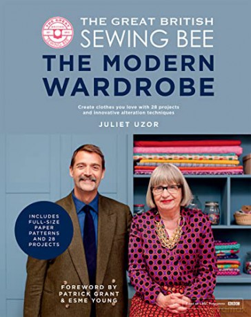 The Great British Sewing Bee: The Modern Wardrobe: Create Clothes You Love with 28 Projects and Innovative Alteration Techniques - Juliet Uzor [KSIĄŻKA]