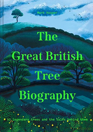 The Great British Tree Biography: 50 legendary trees and the tales behind them - Mark Hooper [KSIĄŻKA]