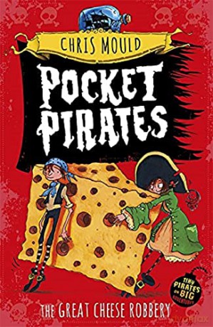 The Great Cheese Robbery: Book 1 (Pocket Pirates) - Chris Mould [KSIĄŻKA]