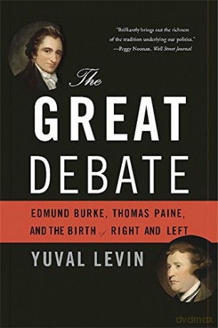 The Great Debate: Edmund Burke, Thomas Paine, and the Birth of Right and Left - Yuval Levin [KSIĄŻKA]
