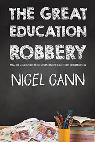 The Great Education Robbery: How the Government Took our Schools and Gave Them to Big Business - Nigel Gann [KSIĄŻKA]