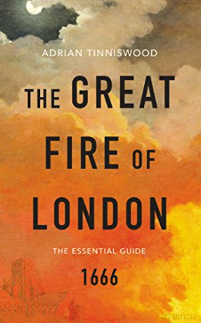 The Great Fire of London: The Essential Guide - Adrian Tinniswood [KSIĄŻKA]