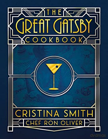 The Great Gatsby Cookbook: Five Fabulous Roaring '20s Parties - Cristina Smith [KSIĄŻKA]