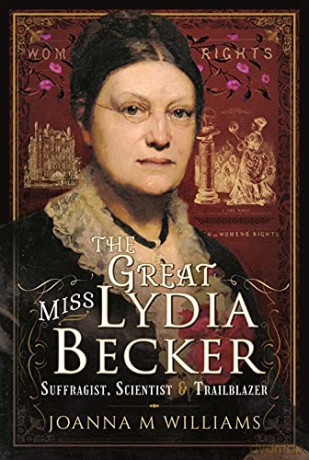 The Great Miss Lydia Becker: Suffragist, Scientist and Trailblazer - Joanna M Williams [KSIĄŻKA]