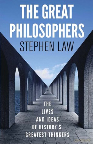 The Great Philosophers: The Lives and Ideas of History's Greatest Thinkers - Stephen Law [KSIĄŻKA]