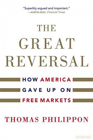 The Great Reversal: How America Gave Up on Free Markets - Thomas Philippon [KSIĄŻKA]