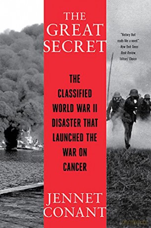 The Great Secret: The Classified World War II Disaster That Launched the War on Cancer - Jennet Conant [KSIĄŻKA]