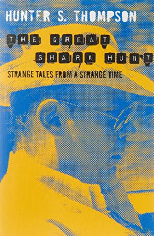 The Great Shark Hunt: Strange Tales from a Strange Time - Hunter Thompson [KSIĄŻKA]