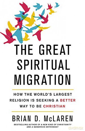 The Great Spiritual Migration: How the World's Largest Religion is Seeking a Better Way to Be Christian - Brian D. Mclaren [KSIĄŻKA]