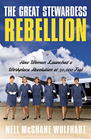 The Great Stewardess Rebellion: How Women Launched a Workplace Revolution at 30,000 Feet - Nell McShane Wulfhart [KSIĄŻKA]