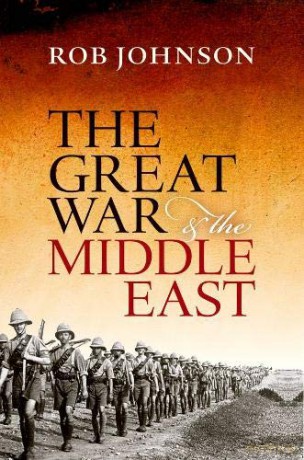 The Great War and the Middle East: A Strategic Study - Rob Johnson [KSIĄŻKA]