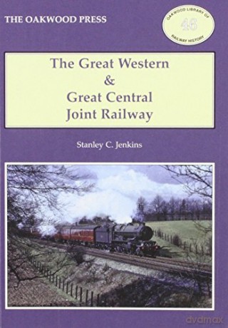 The Great Western and Great Central Joint Railway: No. OL46 (Oakwood Library of Railway History) - Stanley C. Jenkins [KSIĄŻKA]