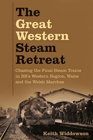 The Great Western Steam Retreat: Chasing the Final Steam Trains in BR's Western Region, Wales and the Welsh Marches - Keith Widdowson [KSIĄŻKA]