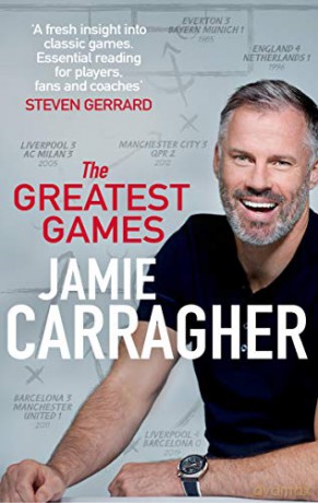 The Greatest Games: The ultimate book for football fans inspired by the #1 podcast - Jamie Carragher [KSIĄŻKA]
