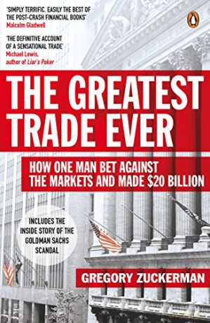 The Greatest Trade Ever: How One Man Bet Against the Markets and Made $20 Billion - Gregory Zuckerman [KSIĄŻKA]