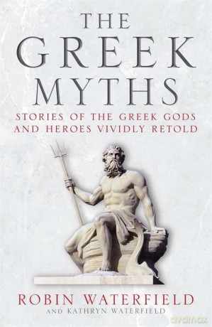 The Greek Myths: Stories of the Greek Gods and Heroes Vividly Retold - Kathryn Waterfield [KSIĄŻKA]