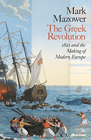The Greek Revolution: 1821 and the Making of Modern Europe - Mark Mazower [KSIĄŻKA]