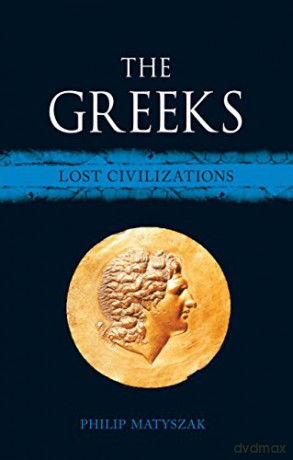 The Greeks: Lost Civilizations - Philip Matyszak [KSIĄŻKA]