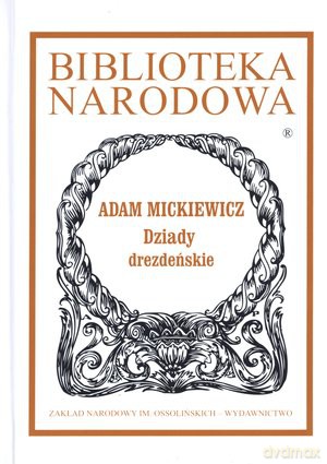 Dziady Drezdeńskie - Adam Mickiewicz [KSIĄŻKA]
