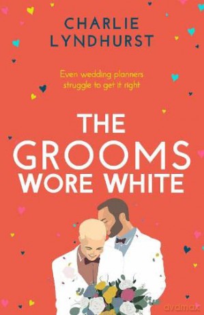 The Grooms Wore White: A joyful, uplifting, funny read that will warm your heart - Charlie Lyndhurst [KSIĄŻKA]