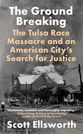 The Ground Breaking: The Tulsa Race Massacre and an American City's Search for Justice - Scott Ellsworth [KSIĄŻKA]