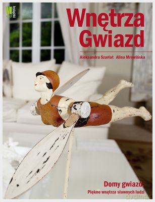 Wnętrza Gwiazd Domy Gwiazd Piękne Wnętrza Sławnych Ludzi (twarda) - Aleksandra Szarłat, Alina Mrowińska [KSIĄŻKA]