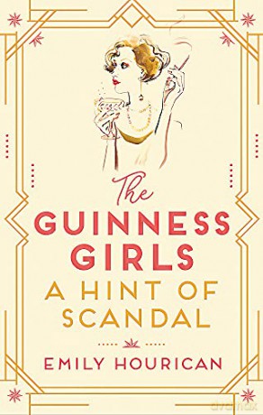 The Guinness Girls - A Hint of Scandal: A truly captivating and page-turning story of the famous society girls - Emily Hourican [KSIĄŻKA]