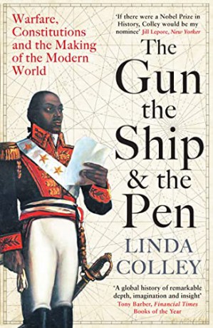 The Gun, the Ship and the Pen: Warfare, Constitutions and the Making of the Modern World - Linda Colley [KSIĄŻKA]