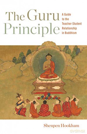 The Guru Principle: A Guide to the Teacher-Student Relationship in Buddhism - Shenpen Hookham [KSIĄŻKA]