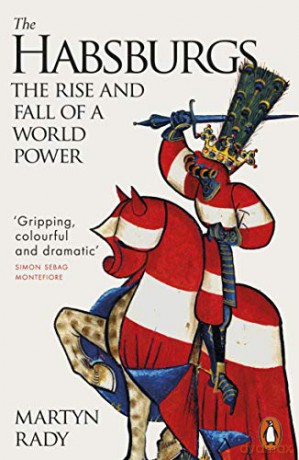 The Habsburgs: The Rise and Fall of a World Power - Martyn Rady [KSIĄŻKA]