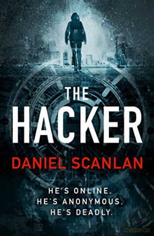 The Hacker: He's Online. He's Anonymous. He's Deadly. - Daniel Scanlan [KSIĄŻKA]