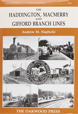 The Haddington, Macmerry and Gifford Branch Lines: No. 90 (Oakwood Library of Railway History) - Andrew M. Hadjucki [KSIĄŻKA]