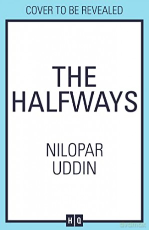 The Halfways: a breathtaking debut fiction novel filled with secrets, family drama and love, this tale will have you gripped in 2022! - Nilopar Uddin [KSIĄŻKA]