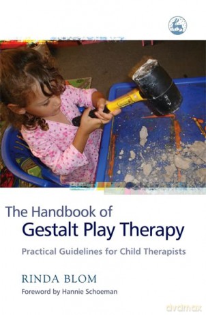The Handbook of Gestalt Play Therapy: Practical Guidelines for Child Therapists - Rinda Blom [KSIĄŻKA]