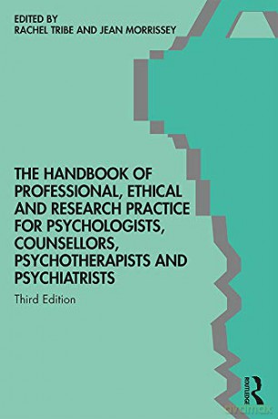 The Handbook of Professional Ethical and Research Practice for Psychologists, Counsellors, Psychotherapists and Psychiatrists - Rachel Tribe [KSIĄŻKA]