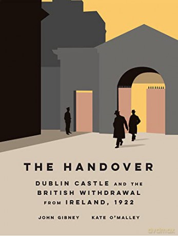 The Handover: Dublin Castle and the British withdrawal from Ireland, 1922 - John Gibney [KSIĄŻKA]