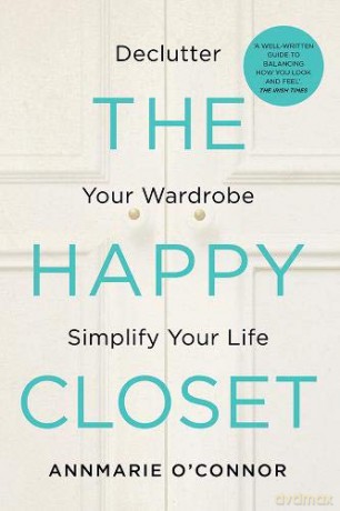 The Happy Closet: Declutter Your Wardrobe Simplify Your Life - Annmarie O'Connor [KSIĄŻKA]